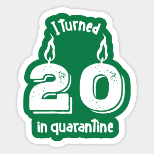 I turned 20 in quarantine Sticker